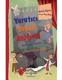 Yaratıcı Drama Atölyesi: Yaratıcı Drama İle İlgili Bilgiler Mustafa Yoğurtçu İş Bankası Kültür Yayınları