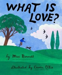 What Is Love? Mac Barnett Chronıcle Books