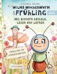 Wilma Wochenwurm İm Frühling: Mit Kindern Basteln, Lesen Und Lernen: Frühling İm Kindergarten & Kita. Lerngeschichten Ab 3 Jahren Bohne, Susanne Bod - Books On Demand