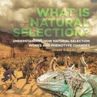 What İs Natural Selection? Understanding How Natural Selection Works And Phenotype Changes Grade 6-8 Life Science Baby Professor Baby Professor