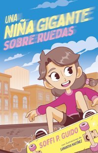Una Nia Gigante Sobre Ruedas / A Giant Girl On Wheels Guıdo, Soffı P. Montena
