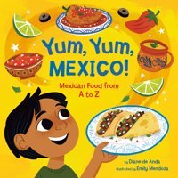 Yum, Yum, Mexico!: Mexican Food From A To Z De Anda, Diane Crown Books For Young Readers