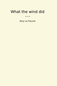 What The Wind Did (Classic Books) Amy Le Feuvre Lettel Books