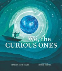 We, The Curious Ones Bauer, Marion Dane Candlewick Entertainment