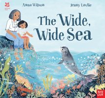Wilson, A: National Trust: The Wide, Wide Sea Wilson, Anna Nosy Crow