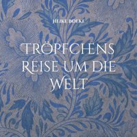 Tröpfchens Reise Um Die Welt: Die Geschichte Eines Wassertropfens Boeke, Heike Bod - Books On Demand