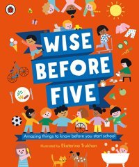 Wise Before Five: Amazing Things To Know Before You Start School Ekaterina Trukhan Penguin