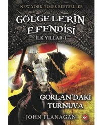 Gölgelerin Efendisi İlk Yıllar 1-Gorlanda'ki Turnuva - John Flanagan - Beyaz Balina Yayınları