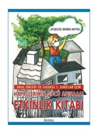 Hayallerimin Gücü Adınaaa! - Etkinlik Kitabı - Okul Öncesi ve İlkokul 1.Sınıflar İçin - Ayşegül Bebek Akyol - Özyürek Yayınevi