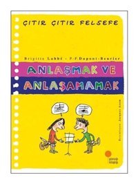 Anlaşmak ve Anlaşamamak-Çıtır Çıtır Felsefe - Brigitte Labbe - Günışığı Kitaplığı