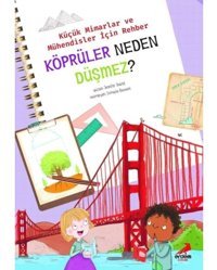Köprüler Neden Düşmez? - Küçük Mimarlar ve Mühendisler için Rehber - Jennifer Shand - Erdem Çocuk