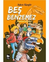 Beş Benzemez - Dinozorlar Şehri - Aşkın Güngör - Bilgi Yayınevi