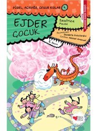 Güzel Açıkgöz Cesur Kızlar 4- Ejder Çocuk - Beatrice Masini - Can Çocuk Yayınları