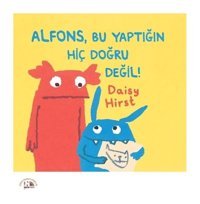 Alfons Bu Yaptığın Hiç Doğru Değil! - Daisy Hirst - Nesin Yayınevi