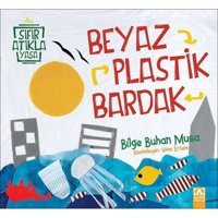Beyaz Plastik Bardak-Sıfır Atıkla Yaşa - Bilge Buhan Musa - Altın Kitaplar