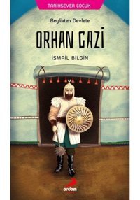 Orhan Gazi Beylikten Devlete-Tarihsever Çocuk 3 - İsmail Bilgin - Erdem Çocuk