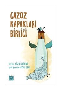 Gazoz Kapakları Birliği - Arzu Kadumi - Şule Yayınları