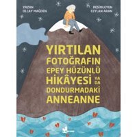 Yırtılan Fotoğrafın Epey Hüzünlü Hikayesi ya da Dondurmadaki Anneanne - Olcay Mağden - Çınar Yayınları