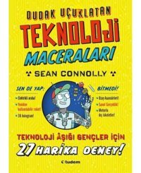 Dudak Uçuklatan Teknoloji Maceraları - 27 Harika Deney! - Sean Connolly - Tudem Yayınları