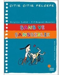 Şans ve Şanssızlık-Çıtır Çıtır Felsefe - Brigitte Labbe - P. - F. Dupont-Beurier - Günışığı Kitaplığı
