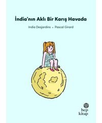 İndia'nın Aklı Bir Karış Havada - İlk Okuma Hikayeleri - İndia Desjardins - Hep Kitap