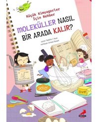 Moleküller Nasıl Bir Arada Kalır? - Küçük Kimyagerler için Rehber - Jennifer Shand - Erdem Çocuk