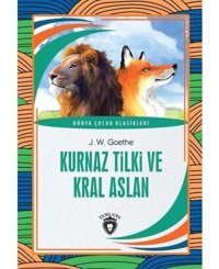 Kurnaz Tilki ve Kral Aslan - Johann Wolfgang Von Goethe - Dorlion Yayınevi