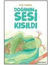 Doğanın Sesi Kısıldı - Ece Varol - Doğan ve Egmont Yayıncılık