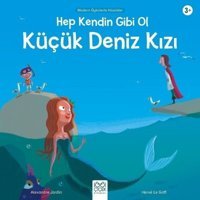 Hep Kendin Gibi Ol Küçük Deniz Kızı-Modern Öykülerle Klasikler - Alexandre Jardin - 1001 Çiçek
