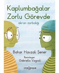 Kaplumbağalar Zorlu Görevde: Akran Zorbalığı - Bahar Havzalı Şener - Yeni İnsan Yayınevi