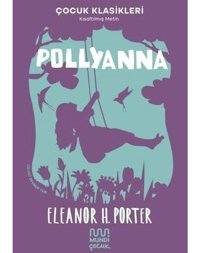 Pollyanna - Çocuk Klasikleri-Kısaltılmış Metin - Eleanor H. Porter - Mundi