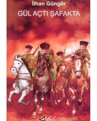 Gül Açtı Şafakta - İlhan Güngör - Bulut Yayınları