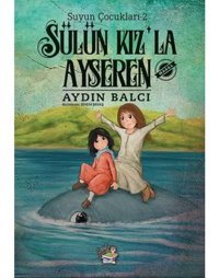 Sülün Kız'la Ayseren - Suyun Çocukları 2 - Aydın Balcı - Parmak Çocuk