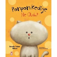 Ponpon Kediye Ne Oldu? - Sevde Tuba Okçu - Timaş Çocuk