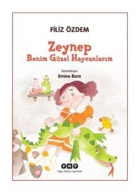 Zeynep - Benim Güzel Hayvanlarım - Filiz Özdem - Yapı Kredi Yayınları