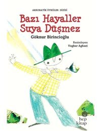 Bazı Hayaller Suya Düşmez-Akrobatik Öyküler - Göknur Birincioğlu - Hep Kitap