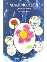 Sevgi Çiçekleri - Zekeriya Kaya - Kök Yayıncılık