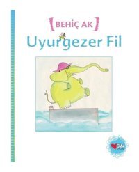 Uyurgezer Fil - Behiç Ak - Can Çocuk Yayınları