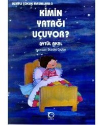 Kimin Yatağı Uçuyor- Uzaylı Çocuk Masalları 3 - Aytül Akal - Uçanbalık Yayıncılık