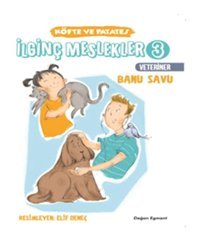 İlginç Meslekler 3-Köfte ve Patates Veteriner - Banu Savu - Doğan ve Egmont Yayıncılık