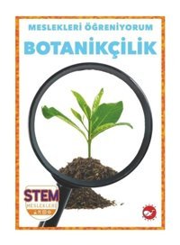 Botanikçilik - Meslekleri Öğreniyorum - STEM Meslekleri - R.J. Bailey - Beyaz Balina Yayınları