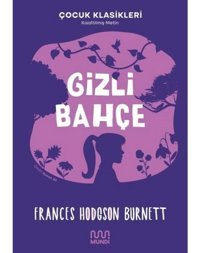 Gizli Bahçe - Kısaltılmış Metin - Çocuk Klasikleri - Frances Hodgson Burnett - Mundi