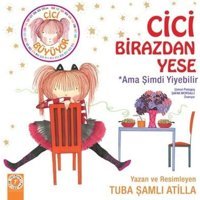 Cici Birazdan Yese-Ama Şimdi Yiyebilir - Tuba Şamlı Atilla - Artemis Çocuk