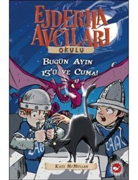 Ejderha Avcıları Okulu 13 Bugün Ayın 13'ü ve Cuma! - Kate Mcmullan - Beyaz Balina Yayınları