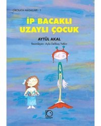 İp Bacaklı Uzaylı Çocuk - Aytül Akal - Uçanbalık Yayıncılık