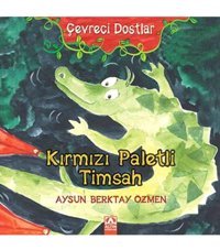 Altın Kitaplar Çevreci Dostlar - Kırmızı Paletli Timsah Aysun Berktay Özmen - Aysun Berktay Özmen