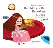 Sayılar ve Renkler-Ben Minicik Bir Bebektim 1 - Aytül Akal - Uçanbalık Yayıncılık