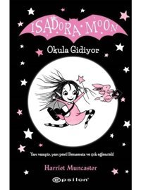 Isadora Moon - Okula Gidiyor - Harriet Muncaster - Epsilon Yayınevi