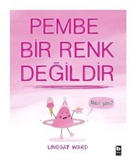 Pembe Bir Renk Değildir - Lindsay Ward - Bilgi Yayınevi