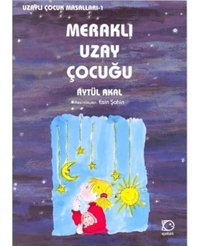 Meraklı Uzay Çocuğu - Uzaylı Çocuk Masalları 1 - Aytül Akal - Uçanbalık Yayıncılık